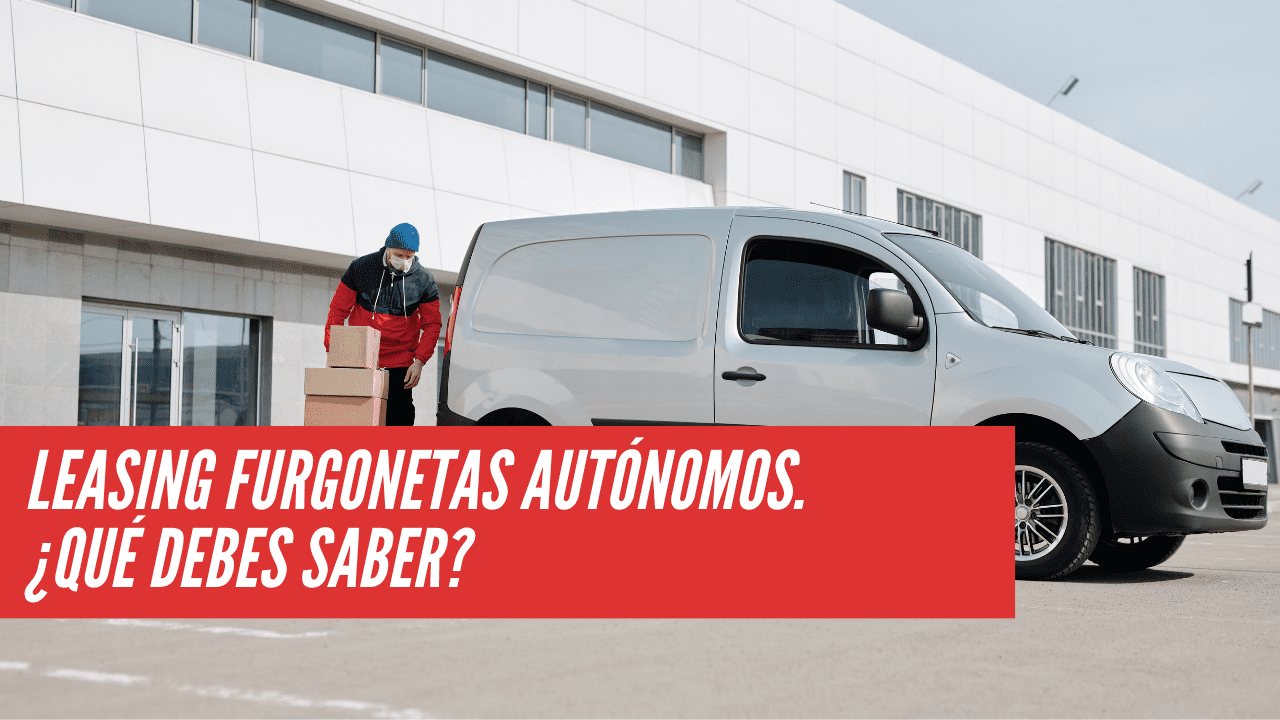 Leasing Furgonetas Autónomos ¿qué Debes Saber Comercionista 9924