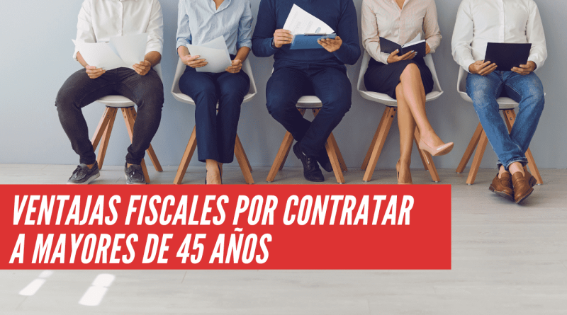 ventajas fiscales por contratar mayores de 45 años 2024